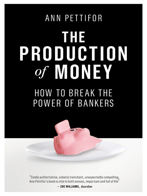 Title details for The Production of Money by Ann Pettifor - Available